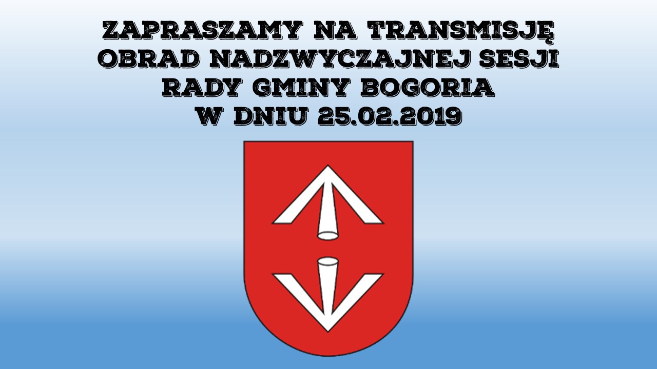 Transmisja obrad nadzwyczajnej sesji Rady Gminy Bogoria w dniu 25.02.2019 r.
